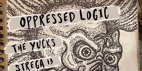 Oppressed Logic, The Yucks, Strega 13, F.O.N.O @ Tower Bar, San Diego, CA!
