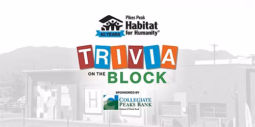 Pikes Peak Habitat for Humanity's 40th Anniversary Trivia on the Block