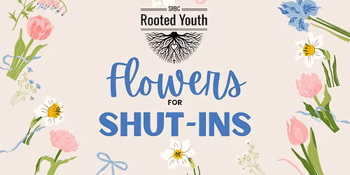 Rooted Youth: Flowers for Shut-ins