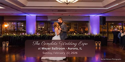 The Complete Wedding Expo at Meyer Ballroom - Aurora, IL