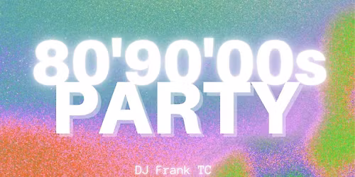 80' 90' 00's Party