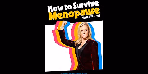 Samantha Bee: How to Survive Menopause
