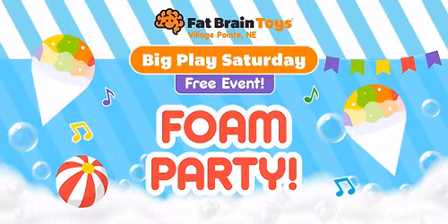 Big Play Saturday - FOAM PARTY! 