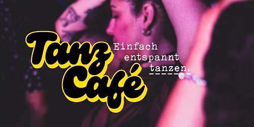 TANZ CAFE - Einfach entspannt tanzen.