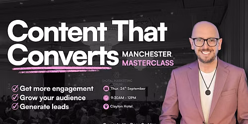 Content That Converts - Live in Manchester