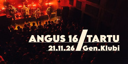 ANGUS 16 \/ TARTU \/ 21.11.26