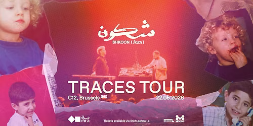 SHKOON \/\/ BRUSSELS \/\/ TRACES TOUR \/\/ 22.05.2026