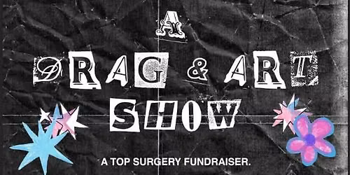 The TOP ~ "Drag and Art Show" ~ Surgery Fundraiser!