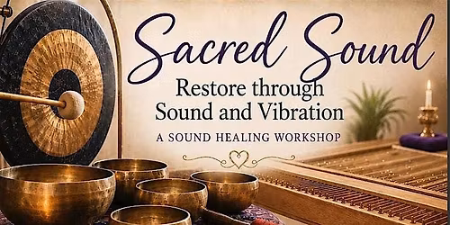 Sacred Sound, Restore through Sound and Vibration workshop.