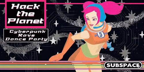 Hack the Planet! Cyberpunk Rave Dance Party