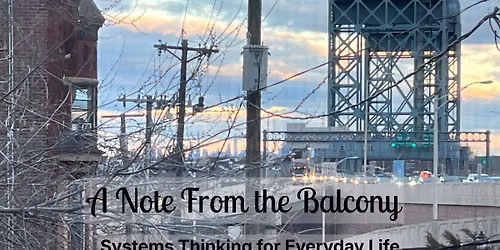A Note From the Balcony: Systems Thinking for Everyday Life