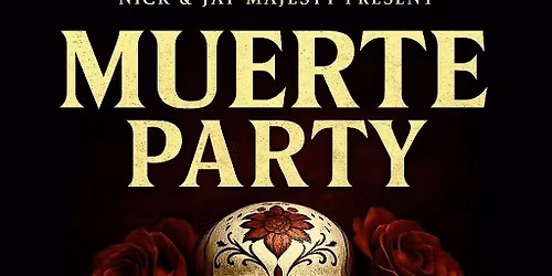 Nick & Jay majesty present: MUERTE PARTY