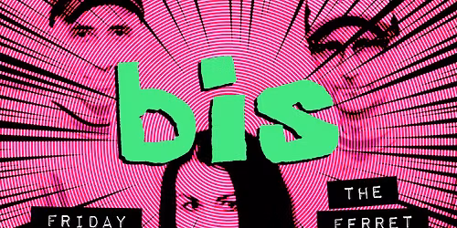 bis >>> disco\/punk legends >>> the ferret, preston >>> fri 31st july