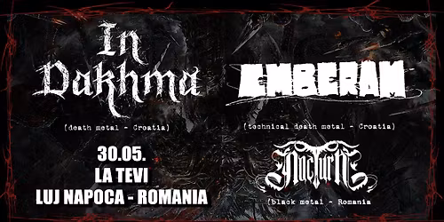 IN DAKHMA (death metal - CRO), EMBERAM (tech.death metal - CRO), NOCTURN (black metal - ROM)