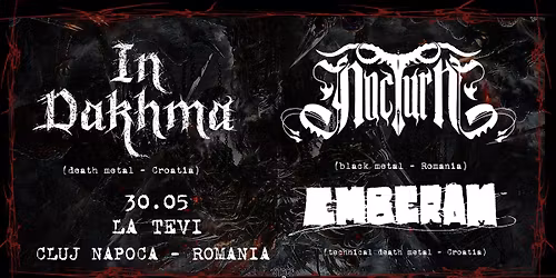 IN DAKHMA (death metal - CRO), EMBERAM (tech.death metal - CRO), NOCTURN (black metal - ROM)