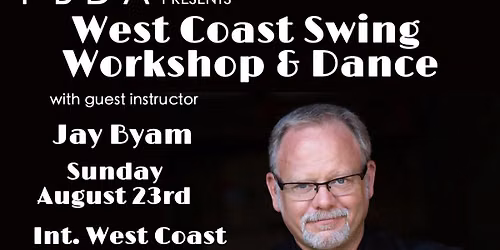CALLING ALL WESTIES! It's a West Coast Swing WORKSHOP & DANCE w\/Jay Byam-SUNDAY, AUG. 23rd at PBDA!