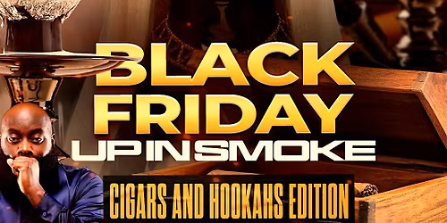 Black Friday \u201cCigars n\u2019 Hookahs Edition\u201d