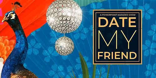 Date My Friend: A comedy dating pitch show [Nov 18 show]