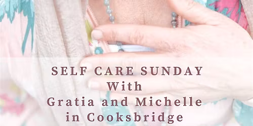 Self Care Sunday with Gratia and Michelle in Cooksbridge