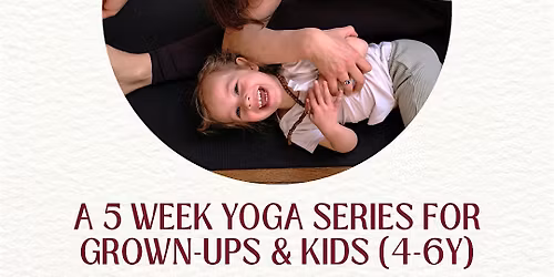 A 5 Week Yoga Series for Grown-Ups & Kids (4-6y)