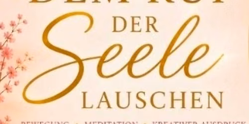 DEM RUF DER SEELE LAUSCHEN