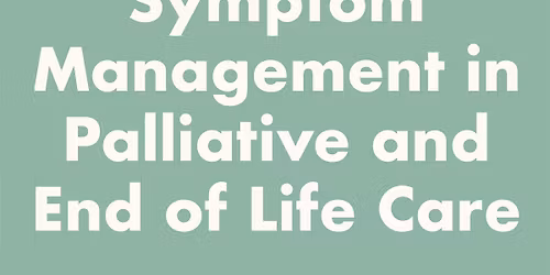 Symptom Management in Palliative and End of Life Care