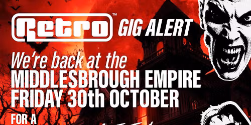 RETRO back at the MIDDLESBROUGH EMPIRE for a HALLOWEEN special