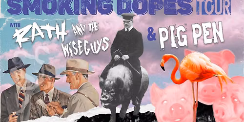 The Smoking Dopes Tour - PIG PEN \/\/ Rath & the Wiseguys