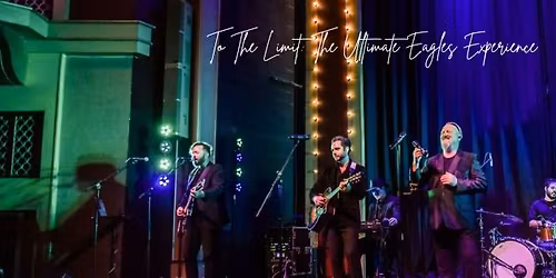 To The Limit: The Ultimate Eagles Experience