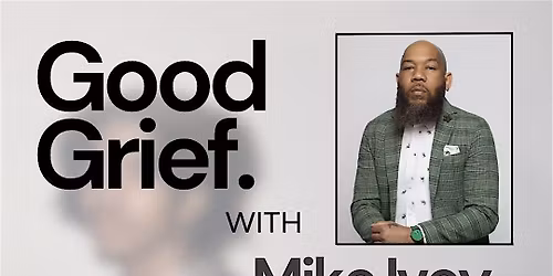 Good Grief with Mike Ivey... A Motivational Speaking Event