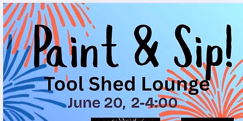 Tool Shed Lounge Paint & Sip,  Fireworks!