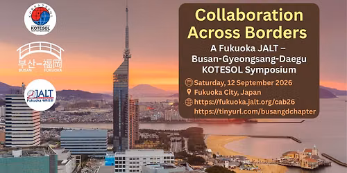 Collaboration Across Borders 2026: A Fukuoka JALT and BusanGD KOTESOL Joint Symposium