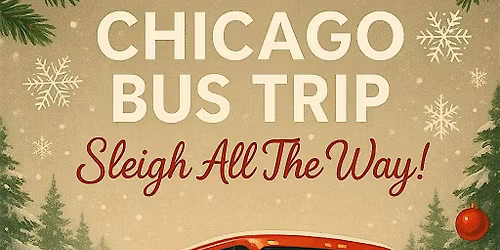 Sleigh All The Way....To CHICAGO! WCR Annual Bus Trip 2025
