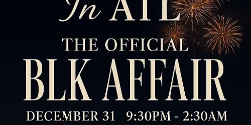 NEW YEAR IN ATL : THE OFFICIAL BLK AFFAIR