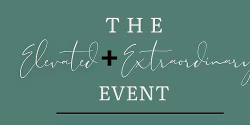 Elevated + Extraordinary Event (For Women by Women)