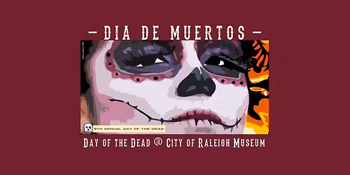 9TH ANNUAL DIA DE LOS MUERTOS AT THE CITY OF RALEIGH MUSEUM