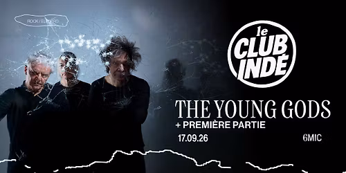 LE CLUB IND\u00c9 w\/ THE YOUNG GODS + PREMI\u00c8RE PARTIE I 6MIC, Aix-en-Provence