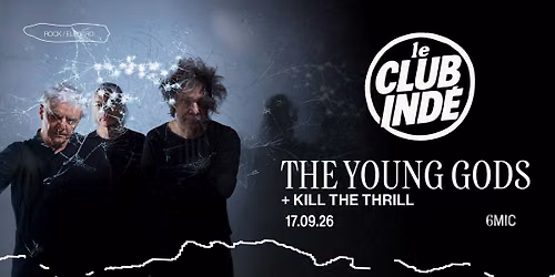 LE CLUB IND\u00c9 w\/ THE YOUNG GODS + K*ll THE TRHILL I 6MIC, Aix-en-Provence