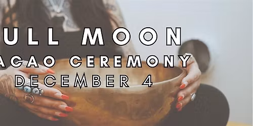 Full Moon Cacao Ceremony & Soundbath