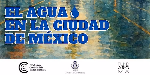 Encuentro de Cronistas 2025:  El agua en la Ciudad de M\u00e9xico