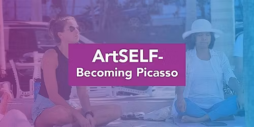 ArtSELF - Arts for Wellness Series: Becoming Picasso