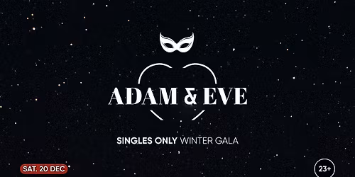 Adam & Eve x Winter Gala - Secret Location |  Singles only  23+