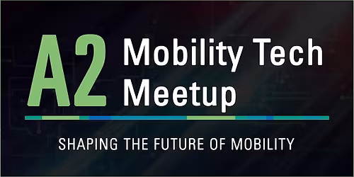 A2 Mobility Tech Meetup | Mobility at the Speed of Silicon