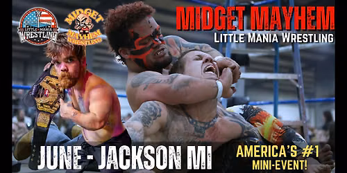 Jackson MI - Midget Mayhem \/ Little Mania Mini Wrestling! (Ages 12+)