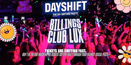 Dayshift - The 30+ Daytime Party - Billings