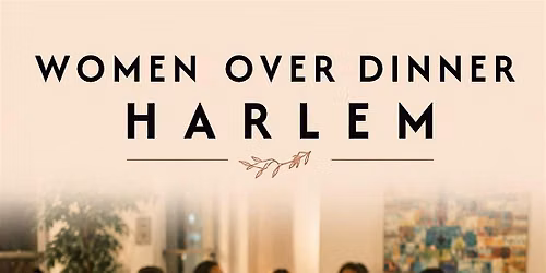 Women Over Dinner \u2022 Harlem August 23rd