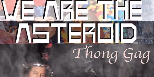 We Are the Asteroid \/ Thong Gag \/ Wired Shut