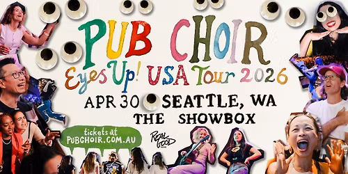 Pub Choir - Seattle, WA - The Showbox (Eyes Up! USA Tour)