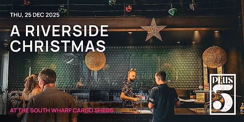 A Riverside Christmas at the Historic South Wharf Cargo Sheds