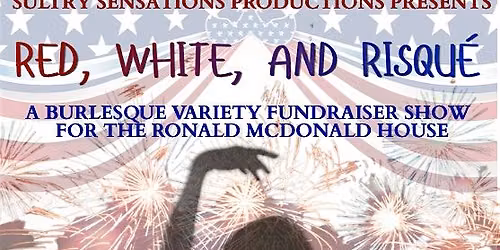 Red, White and Risque Burlesque Variety Fundraiser